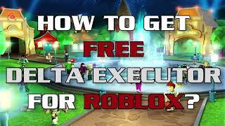 How To Get Delta Executor Roblox? Get Free Delta Executor LATEST VERSION