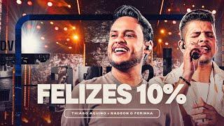 Thiago Aquino, Nadson O Ferinha - FELIZES 10% (DVD Hoje é Dia de Favela)