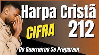 Harpa Cristã 212 - Os Guerreiros Se Preparam - Cifra & Letra (Dificuldade:  2/5 sem pestana)