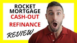  Rocket Mortgage Cash-Out Refinance Review: Pros and Cons