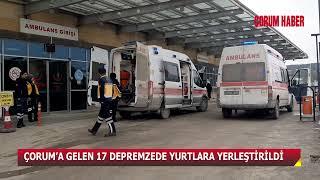 ÇORUM’A GELEN 17 DEPREMZEDE YURTLARA YERLEŞTİRİLDİ