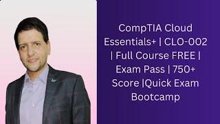 CompTIA Cloud Essentials+ | CLO-002 | Full Course FREE | Exam Pass | 750+ Score |Quick Exam Bootcamp