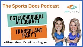 Dr. William Bugbee on Osteochondral Allograft Transplantation on The Sports Docs Podcast (Part 1)