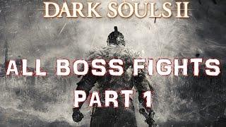 Dark Souls 2 - ALL BOSS FIGHTS - PART 1/3 - [PC/1080p]