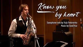 KNOW YOU BY HEART - Saxophone solo Yuriy Fedorenko (Music by Dave Koz)