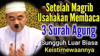 Setelah Magrib Biasakan Baca 3 Surah Agung Ini || KH Muhammad Bakhiet