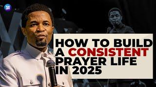 How to Build a Consistent Prayer Life in 2025 / Apostle Michael Orokpo