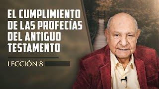 Pr. Bullón - Lección 8 - El Cumplimiento De Las Profecías Del Antiguo Testamento