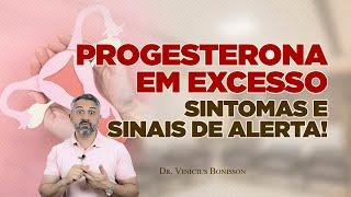 Progesterona em Excesso: Sintomas e Sinais de Alerta!