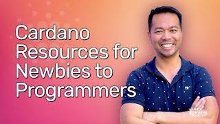Cardano Learning Resources for Newbies to Smart Contract Developers