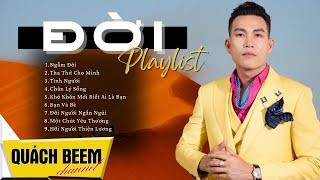 ĐỜI - Playlist Những Ca Khúc Hay Về Đời ĐƯỢC NGHE NHIỀU NHẤT của nhạc sĩ Quách Beem