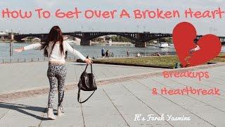 How To Get Over A BROKEN HEART/ HEARTBREAK/ BREAKUP - Itsfarahyasmine