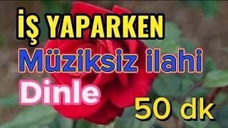 İŞ YAPARKEN- MÜZİKSİZ İLAHİ