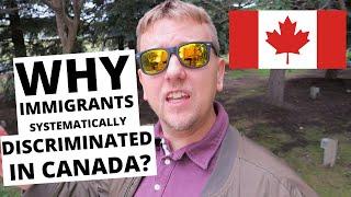 WHY IMMIGRANTS GET SYSTEMATICALLY DISCRIMINATED IN CANADA?