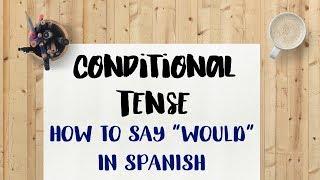 The Conditional Tense (how to say "would")- Spanish Grammar Lesson