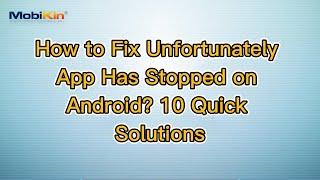 How to Fix Unfortunately App Has Stopped on Android? 10 Quick Solutions