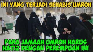 JAMAAH UMROH HARUS HATI2 KALAU KETEMU SAMA PEREMPUAN INI SEHABIS UMROH