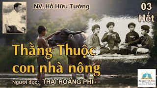 THẰNG THUỘC CON NHÀ NÔNG. Tập 03 - Hết. Tác giả NV. Hồ Hữu Tường. Người đọc: Thái Hoàng Phi