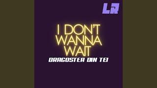 I Don't Wanna Wait (Dragostea Din Tei) (House Version)