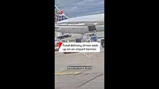 Food delivery driver ends up on an airport tarmac