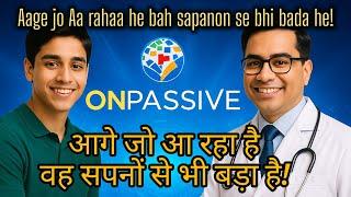 #onpassive |आगे जो आ रहा है वह सपनों से भी बड़ा हे!|Aage jo Aa rahaa he bah sapanon se bhi bada he!