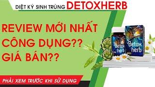 [REVIEW] VIÊN UỐNG DIỆT KÝ SINH TRÙNG DETOXHERB CÓ THỰC SỰ TỐT KHÔNG?