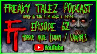 FREAKY TALEZ PODCAST - HORROR MOVIE VAMPIRES- EPISODE 62 - HOSTED BY TONY A DA WIZARD & A-F-R-O