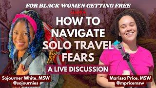 How to Navigate the Fear of Solo Travel w/ @Sojournies | For Black Women Traveling & Getting Free