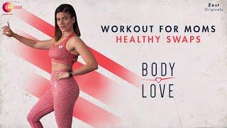 Workout For Moms And Healthy Swaps - Body Love - Harman Sidhu - Zee Zest