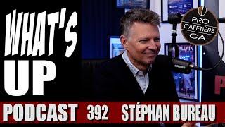 Stéphan Bureau / Médias et constats chocs / Whats Up Podcast 392