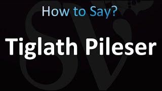 How to Pronounce Tiglath Pileser (Correctly!)