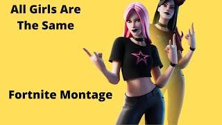 All Girls Are The Same Fortnite Montage