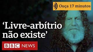 O neurocientista que não acredita no livre-arbítrio: 'Somos a soma do que não podemos controlar'