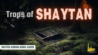 Traps of Shaytan | Shaykh Adnan Abdul Qadir