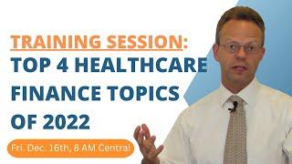 Training Session: Top 4 Healthcare Finance Topics of 2022