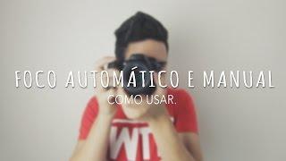 COMO USAR O FOCO AUTOMÁTICO E O MANUAL