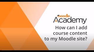 45 How can I add course content to my Moodle site? (4.5)