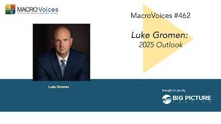 MacroVoices #462 Luke Gromen: 2025 Outlook