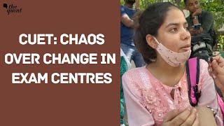 CUET Exam | Last Minute Change in Exam Centre Causes Delay | The Quint