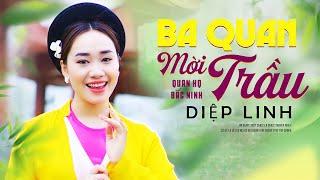 Ba Quan Mời Trầu - Diệp Linh | Bài Hát Quan Họ Bắc Ninh Hay Mê Mẩn Nghe Hay Hơn Hát Chèo Cổ