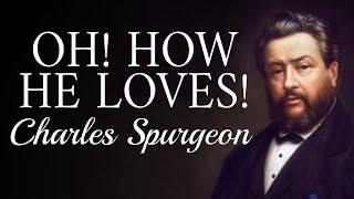 “Oh! How He Loves!” | Charles Spurgeon Sermon (1872) | John 11:36 | Message on the Love of Christ