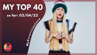 Eurovision 2022 - MY TOP 40 (so far: 02/04/22)