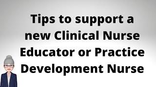 Tips to Support a New Clinical Nurse Educator or Practice Development Nurse