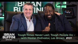 Tough times never last; Tough People Do -- With Master Motivator Les Brown #101