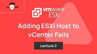 Lecture 2. Adding VMware ESXi 8.x Host to vCenter Server Fails: Troubleshooting Tutorials