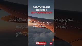 Empowerment Through Self Compassion  #motivation #life #shorts