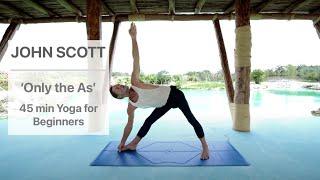 Only the As - Ashtanga Yoga with John Scott