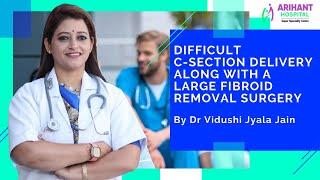 Difficult C-Section Delivery Of A Precious Pregnancy Through IVF And A Big Fibroid Removal Surgery