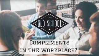 Compliments in the Workplace? | The Old School