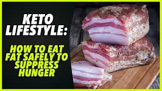 KETO LIFESTYLE: HOW TO EAT FAT SAFELY TO SUPPRESS HUNGER - by Robert Cywes